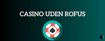 Udforsk Casino Uden ROFUS og Ingen Indbetaling Udforsk Casino Uden ROFUS og Ingen Indbetaling